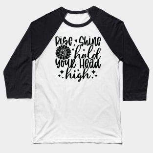 rise shine hold your head high Baseball T-Shirt